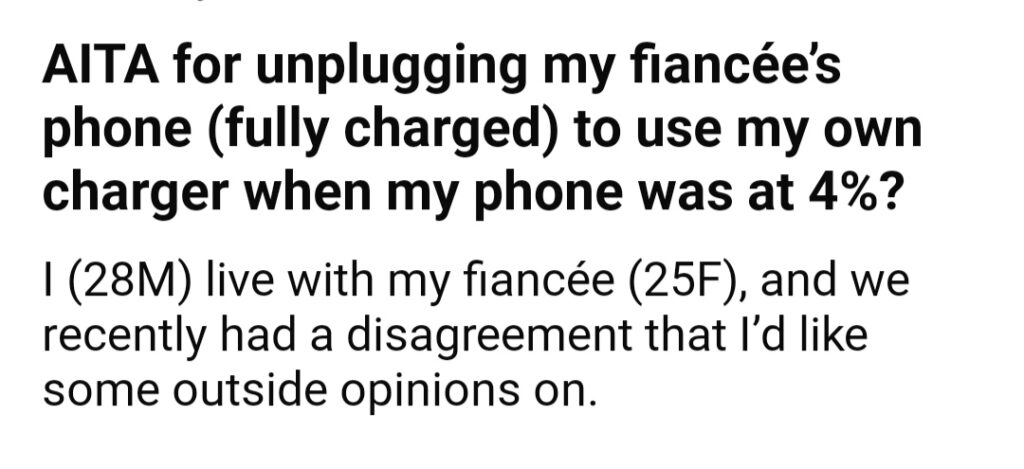 AITA For Unplugging My Fiancee’s Phone Fully Charged To Use My Own Charger When My Phone Wat At 4%.